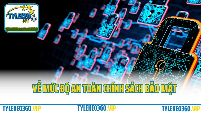 Chính sách bảo mật Tylekeo360.vip về mức độ an toàn