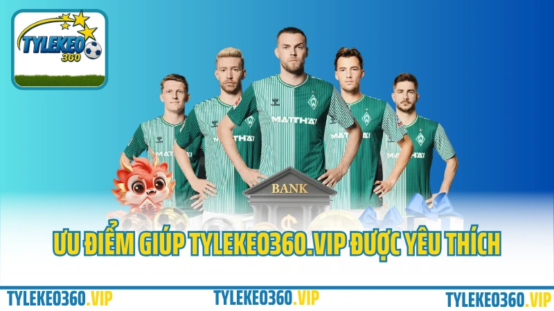Tylekeo360.vip có nhiều ưu điểm vượt trội