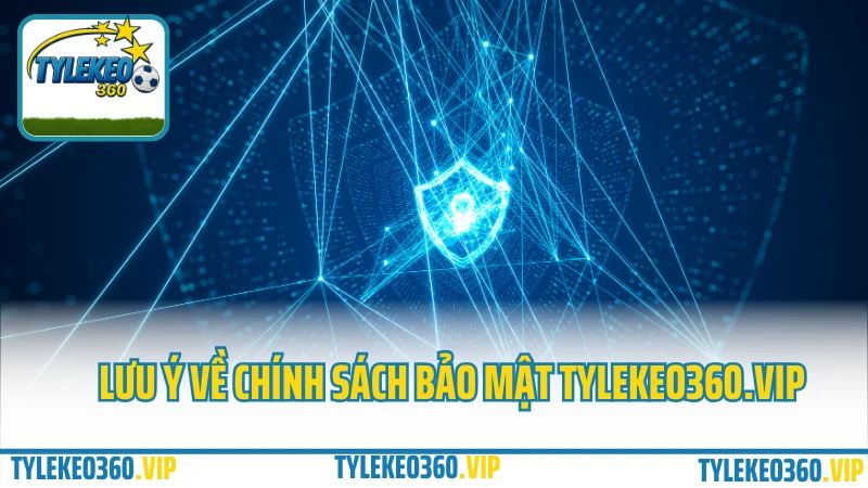 Lưu ý về chính sách bảo mật Tylekeo360.vip