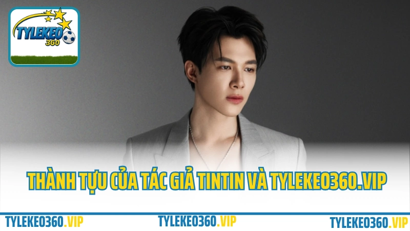Thành tựu của tác giả Tintin cùng Tylekeo360.vip có được