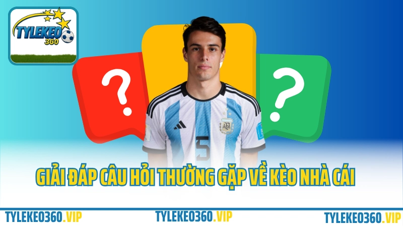 Tylekeo360.vip giải đáp câu hỏi về các loại kèo nhà cái