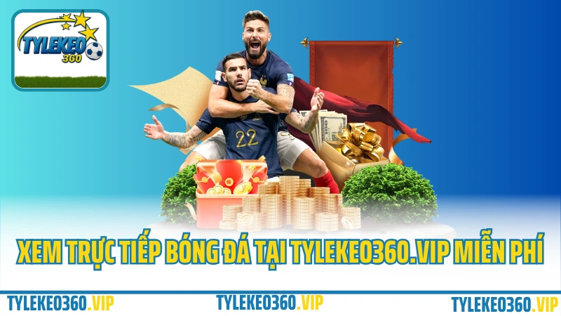 Xem trực tiếp bóng đá tại Tylekeo360.vip miễn phí
