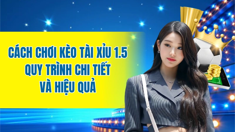kèo tài xỉu 1.5