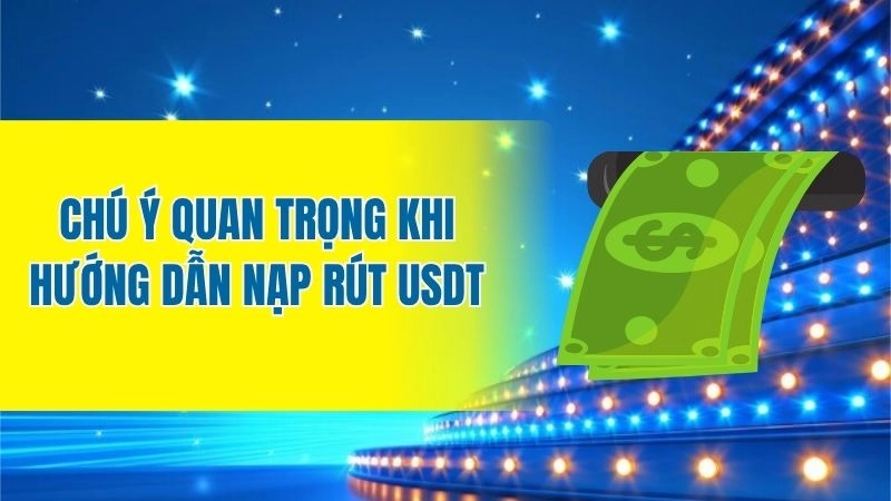 Chú ý quan trọng khi hướng dẫn nạp rút USDT