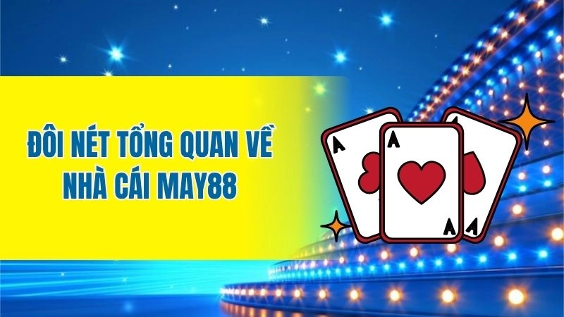 Đôi nét tổng quan về nhà cái May88