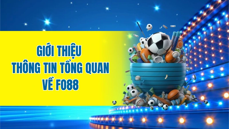 Giới thiệu thông tin tổng quan về FO88
