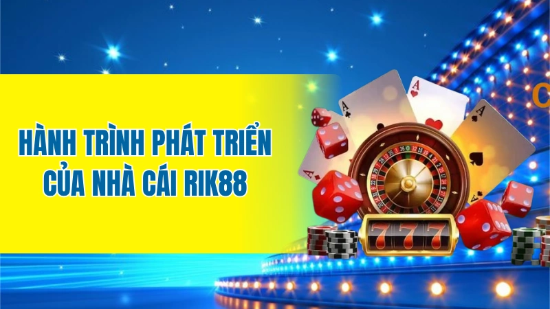 Hành trình phát triển của nhà cái Rik88