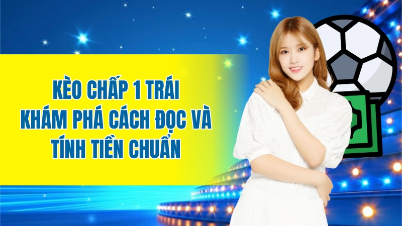 Kèo chấp 1 trái