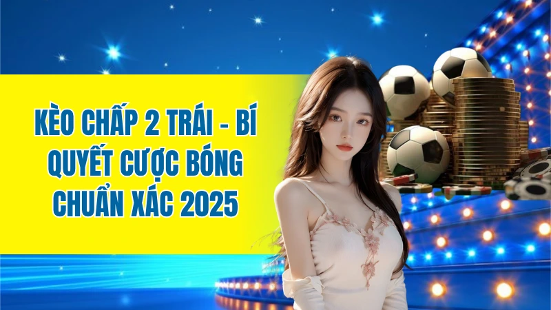 Kèo chấp 2 trái