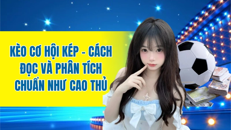 kèo cơ hội kép
