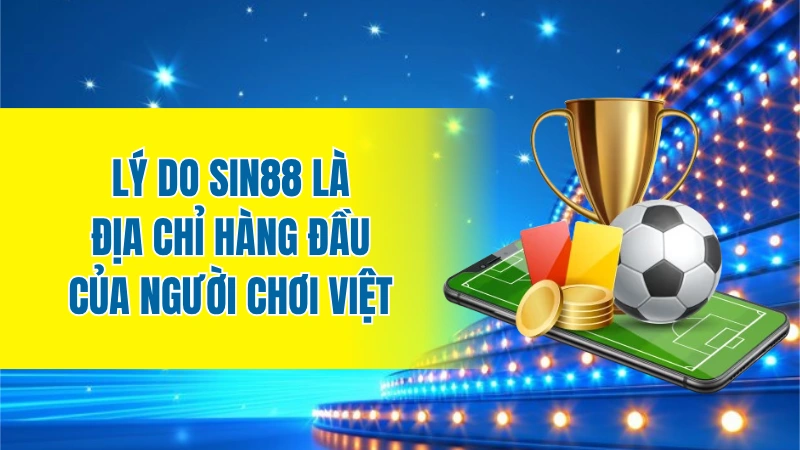 Lý do Sin88 là địa chỉ hàng đầu của người chơi Việt