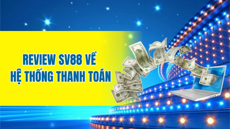 Review Sv88 về hệ thống thanh toán