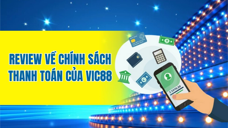 Review về chính sách thanh toán của Vic88