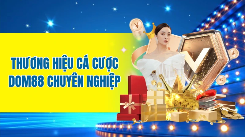 Thương hiệu cá cược DOM88 với cơ chế làm việc chuyên nghiệp
