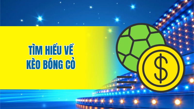 Tìm hiểu về kèo bóng cỏ