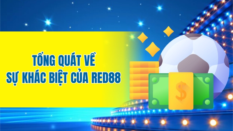 Tổng quát về sự khác biệt của Red88