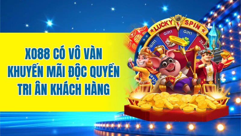 XO88 có vô vàn khuyến mãi độc quyền tri ân khách hàng